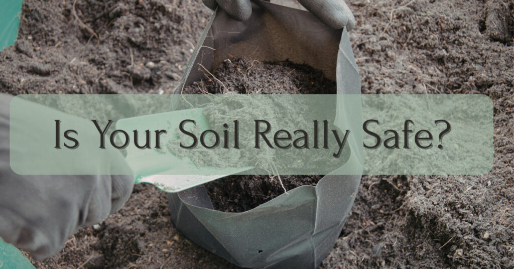 Person scooping soil into a sample bag, with the words “Is Your Soil Really Safe?” overlaid on the image.